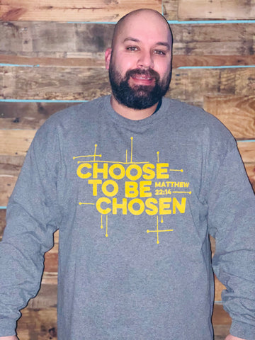 Choose To Be Chosen - Long Sleeve